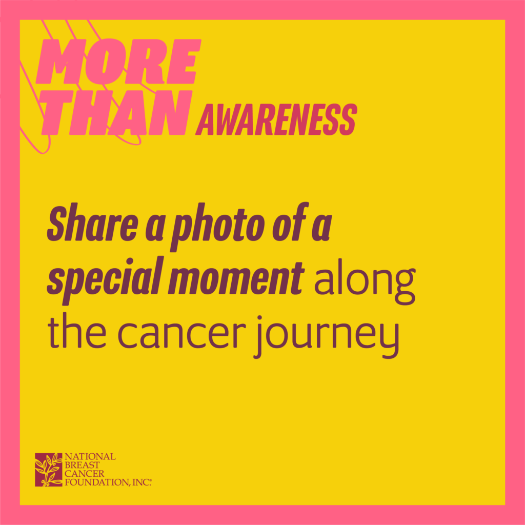 Share A Photo Of A Special Moment Along The Cancer Journey National Breast Cancer Foundation